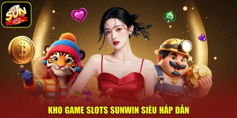 Kho game Slots Sunwin siêu hấp dẫn